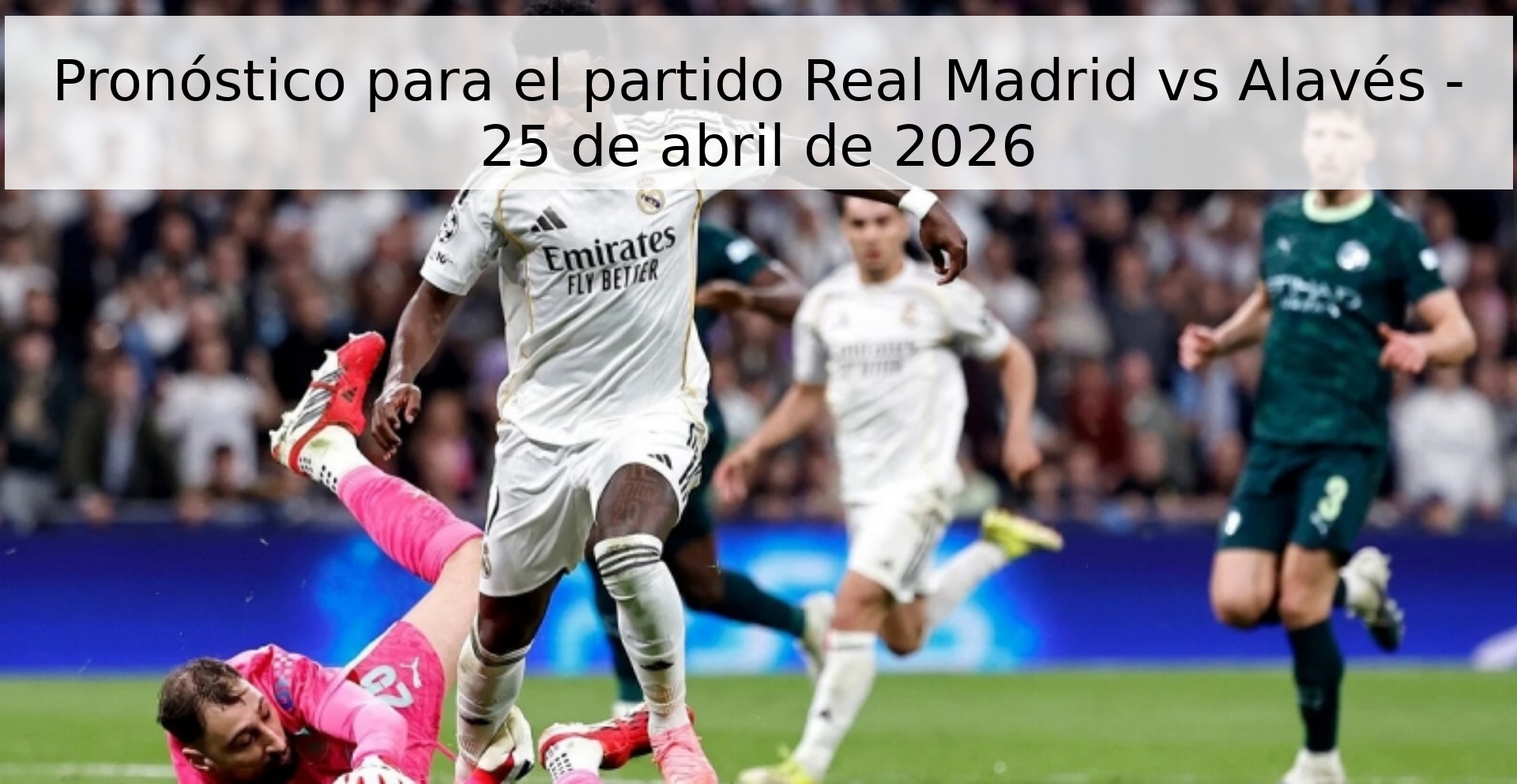 Pronóstico para el partido Real Madrid vs Alavés - 25 de abril de 2026