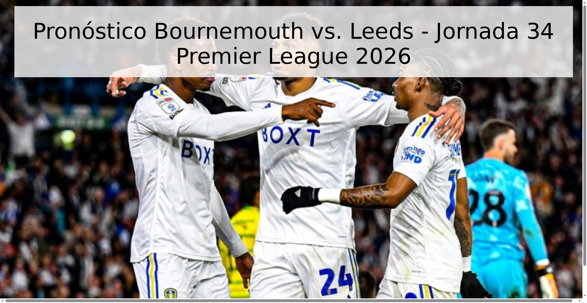 Pronóstico Bournemouth vs. Leeds - Jornada 34 Premier League 2026