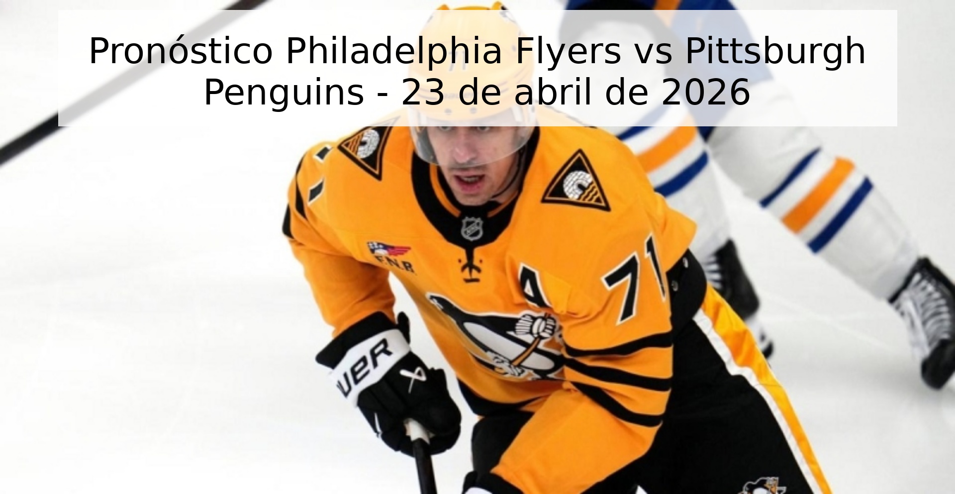 Pronóstico Philadelphia Flyers vs Pittsburgh Penguins - 23 de abril de 2026 Pronóstico Philadelphia Flyers vs Pittsburgh Penguins - 23 de abril de 2026