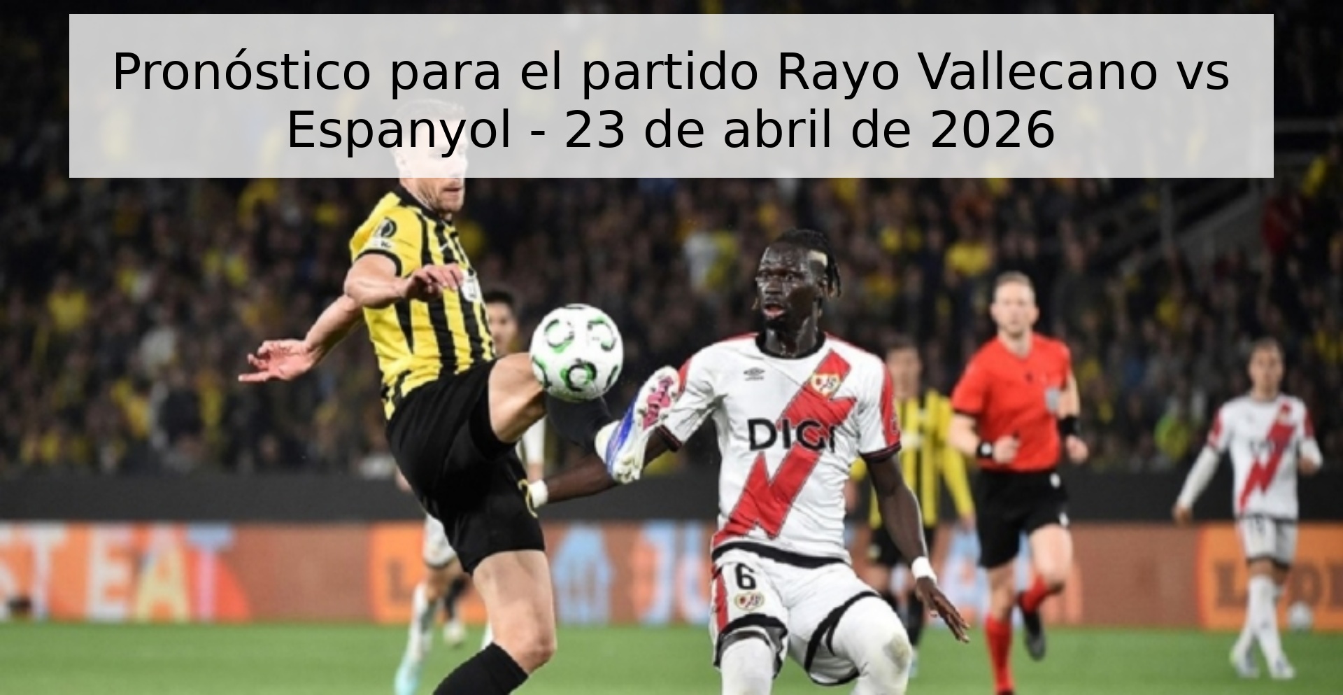 Pronóstico para el partido Rayo Vallecano vs Espanyol - 23 de abril de 2026 Pronóstico para el partido Rayo Vallecano vs Espanyol - 23 de abril de 2026