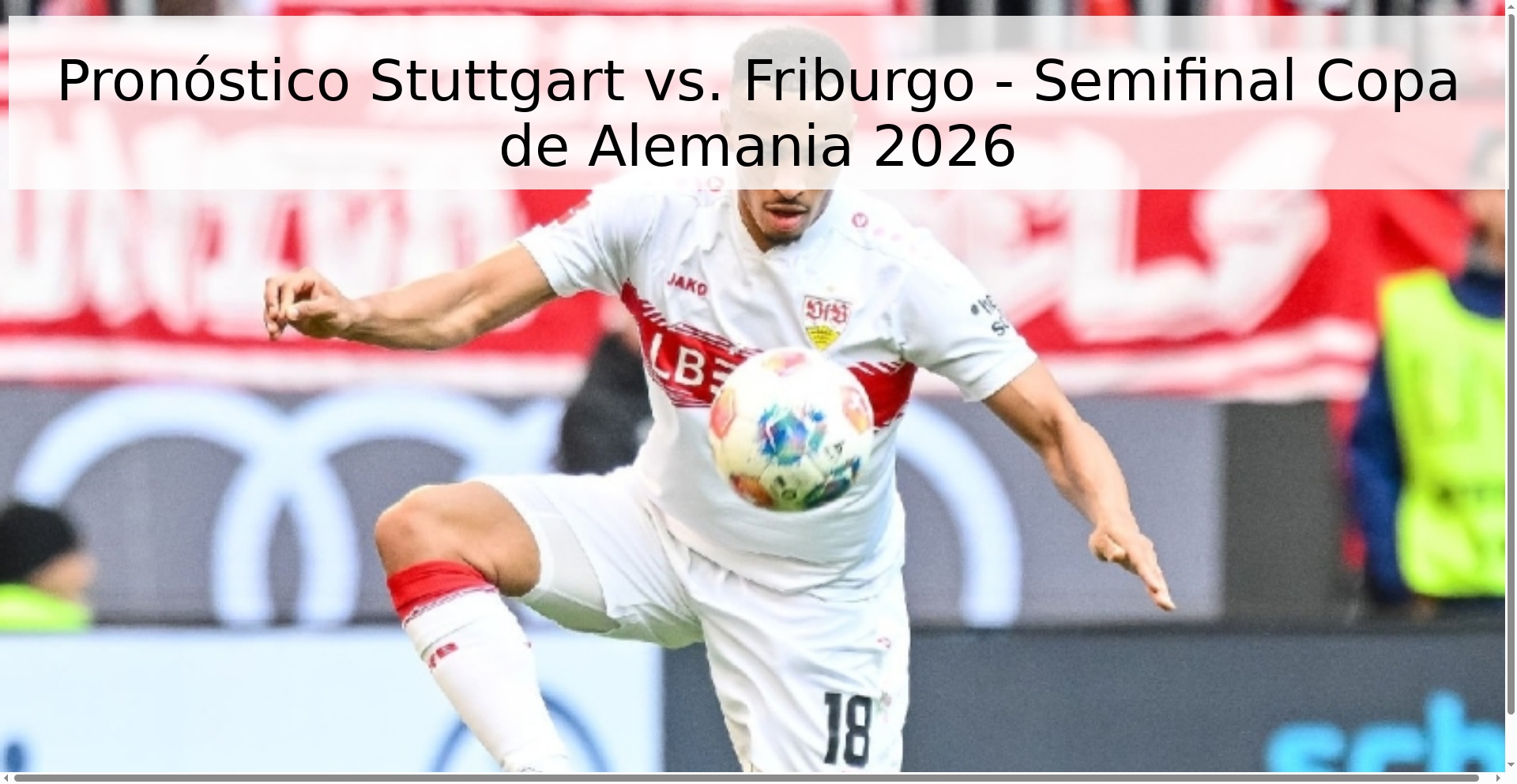 Pronóstico Stuttgart vs. Friburgo - Semifinal Copa de Alemania 2026