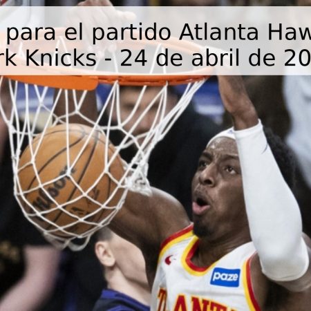 Pronóstico para el partido Atlanta Hawks vs New York Knicks – 24 de abril de 2026