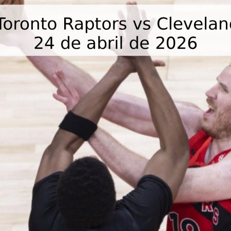 Pronóstico: Toronto Raptors vs Cleveland Cavaliers – 24 de abril de 2026