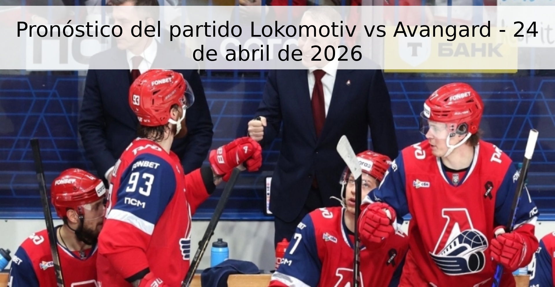 Pronóstico del partido Lokomotiv vs Avangard - 24 de abril de 2026 Pronóstico del partido Lokomotiv vs Avangard - 24 de abril de 2026