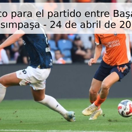 Pronóstico para el partido entre Başakşehir y Kasımpaşa – 24 de abril de 2026