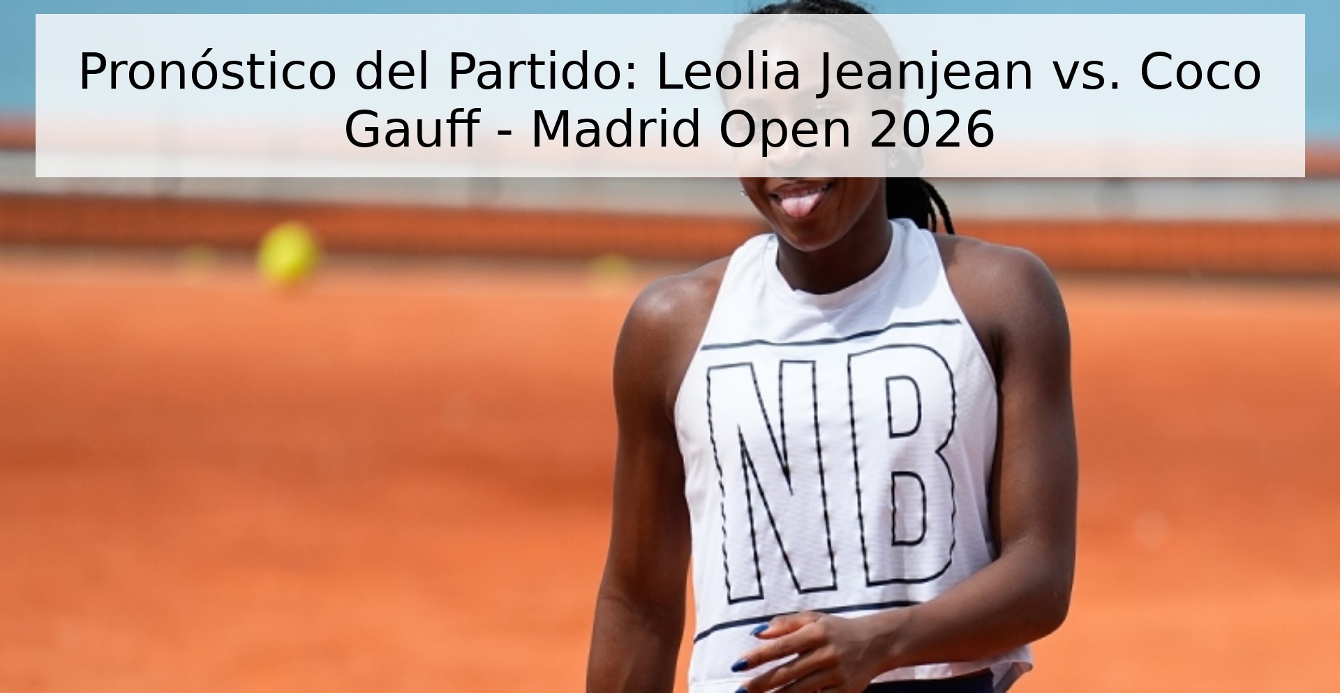 Pronóstico del Partido: Leolia Jeanjean vs. Coco Gauff - Madrid Open 2026