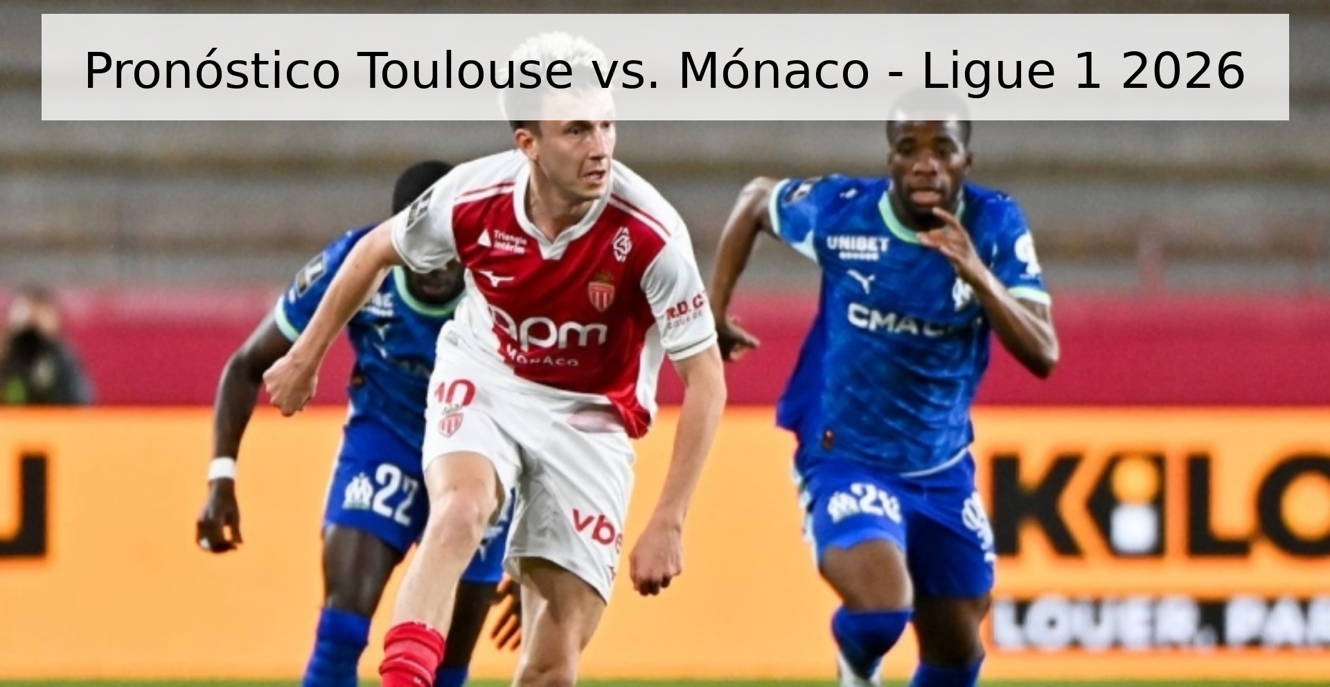 Pronóstico Toulouse vs. Mónaco - Ligue 1 2026