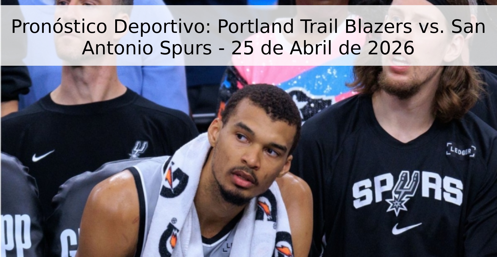 Pronóstico Deportivo: Portland Trail Blazers vs. San Antonio Spurs - 25 de Abril de 2026 Pronóstico Deportivo: Portland Trail Blazers vs. San Antonio Spurs - 25 de Abril de 2026