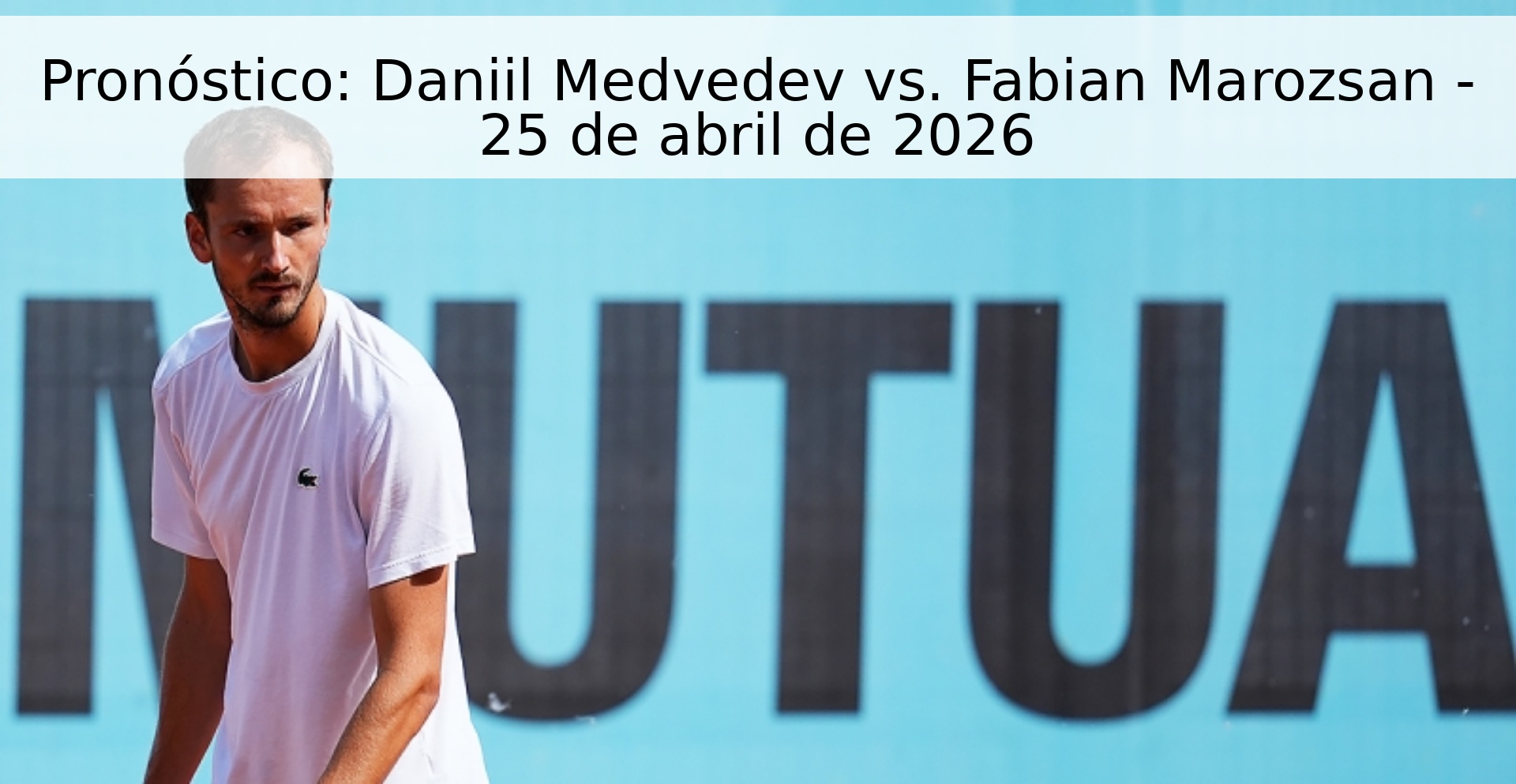 Pronóstico: Daniil Medvedev vs. Fabian Marozsan - 25 de abril de 2026