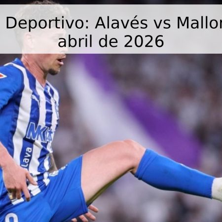 Pronóstico Deportivo: Alavés vs Mallorca – 25 de abril de 2026