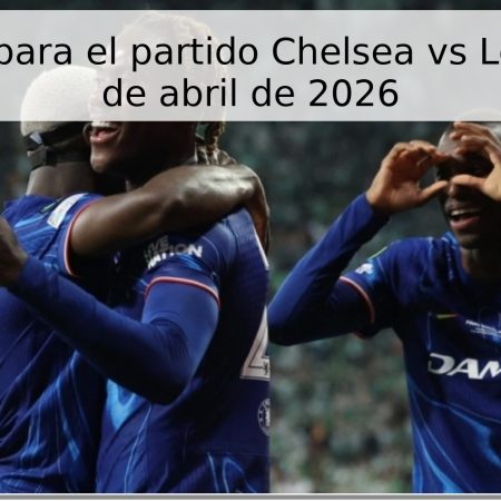 Pronóstico para el partido Chelsea vs Leeds del 30 de abril de 2026