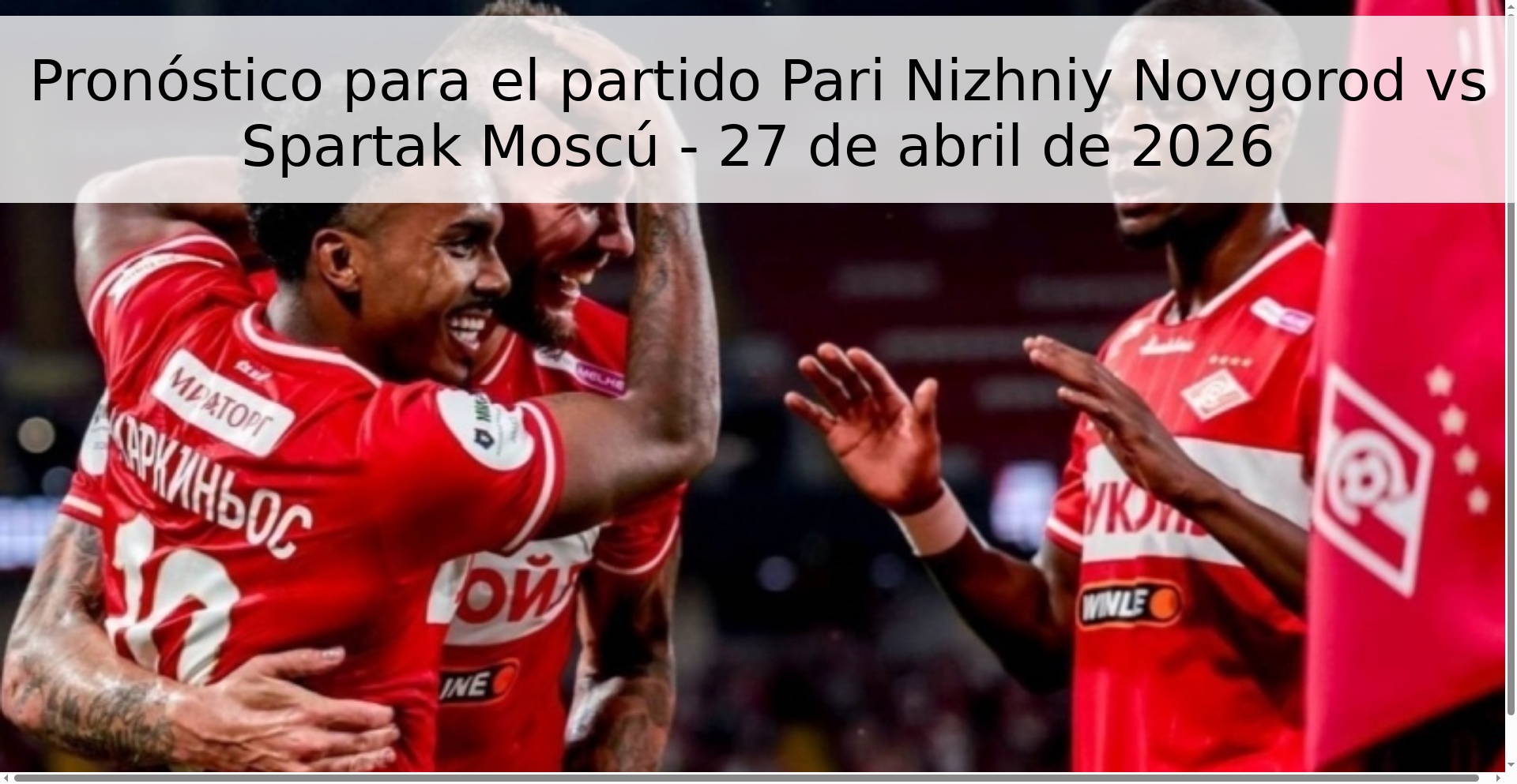 Pronóstico para el partido Pari Nizhniy Novgorod vs Spartak Moscú - 27 de abril de 2026