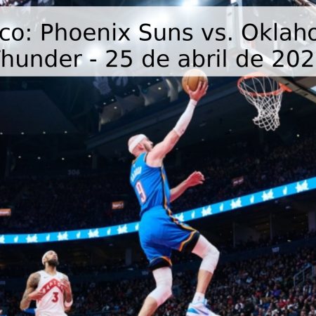 Pronóstico: Phoenix Suns vs. Oklahoma City Thunder – 25 de abril de 2026