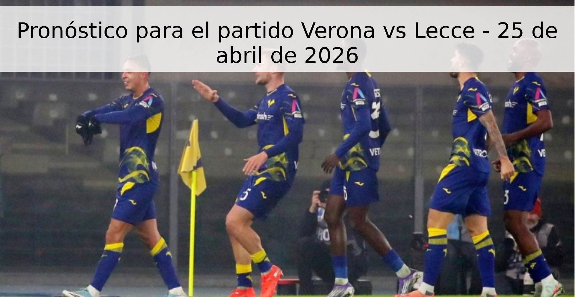 Pronóstico para el partido Verona vs Lecce - 25 de abril de 2026