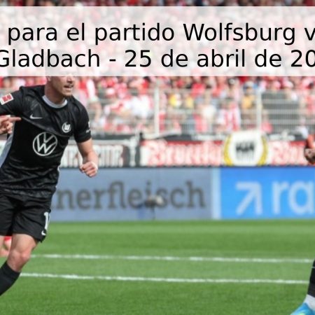 Pronóstico para el partido Wolfsburg vs Borussia M’Gladbach – 25 de abril de 2026