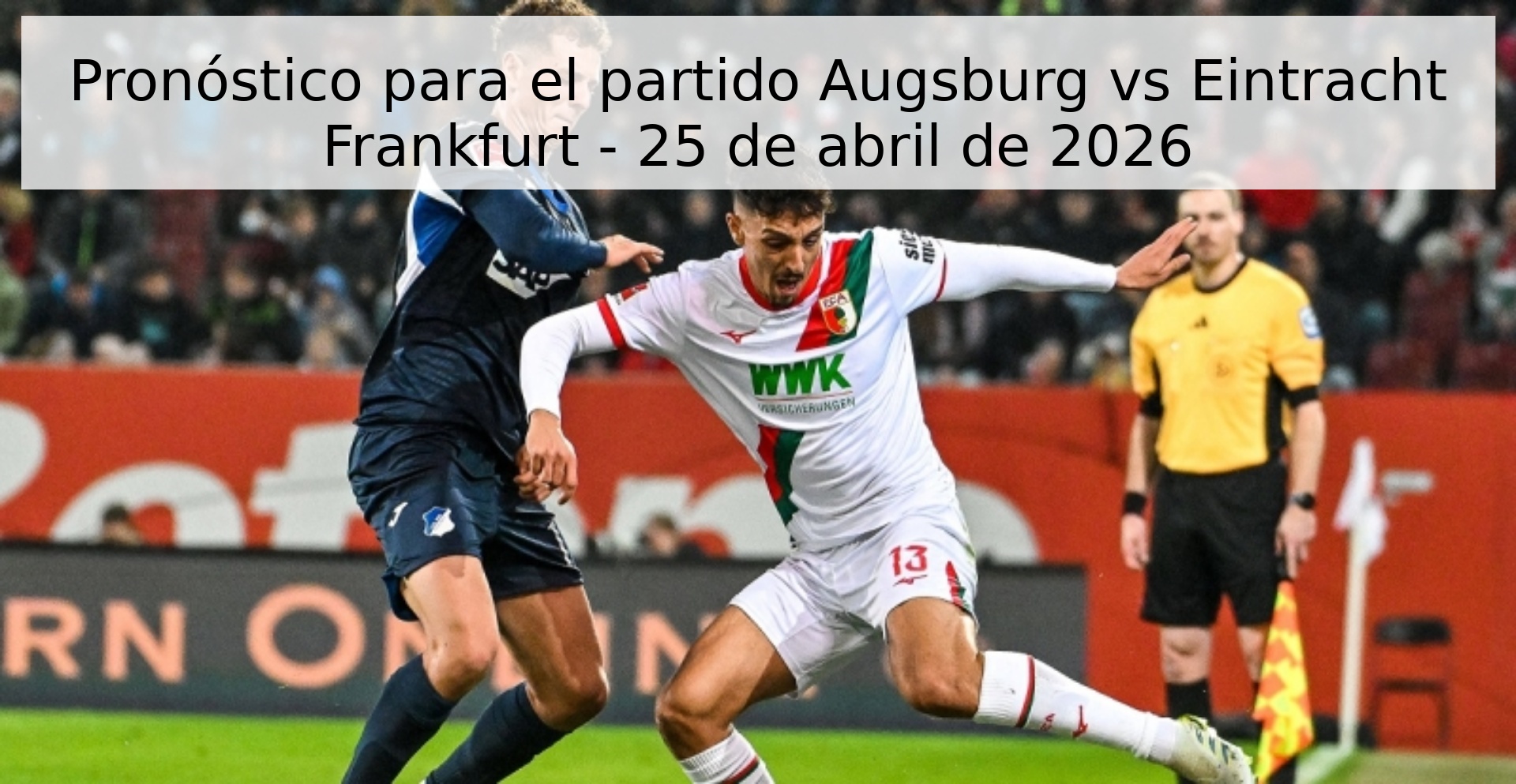Pronóstico para el partido Augsburg vs Eintracht Frankfurt - 25 de abril de 2026 Pronóstico para el partido Augsburg vs Eintracht Frankfurt - 25 de abril de 2026