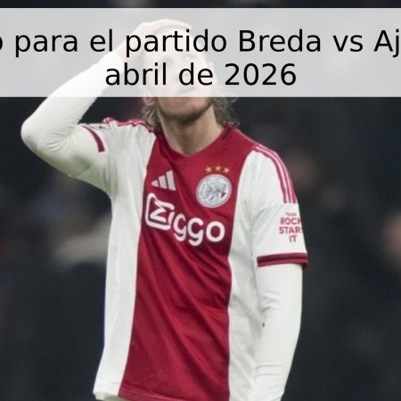 Pronóstico para el partido Breda vs Ajax – 25 de abril de 2026