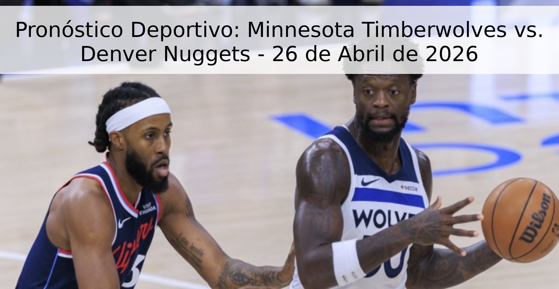 Pronóstico Deportivo: Minnesota Timberwolves vs. Denver Nuggets - 26 de Abril de 2026 Pronóstico Deportivo: Minnesota Timberwolves vs. Denver Nuggets - 26 de Abril de 2026