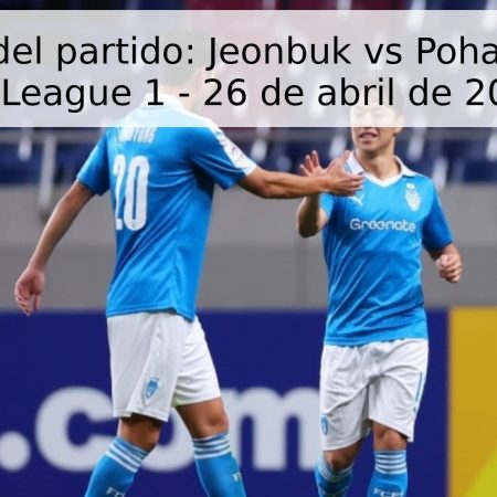 Pronóstico del partido: Jeonbuk vs Pohang Steelers – K League 1 – 26 de abril de 2026