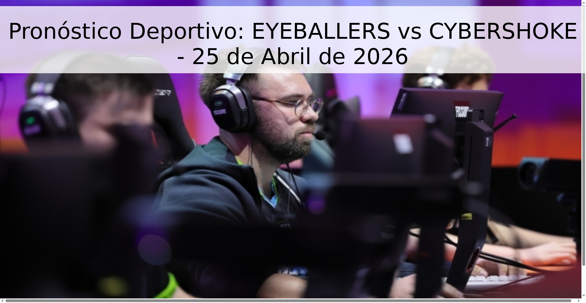 Pronóstico Deportivo: EYEBALLERS vs CYBERSHOKE - 25 de Abril de 2026 Pronóstico Deportivo: EYEBALLERS vs CYBERSHOKE - 25 de Abril de 2026