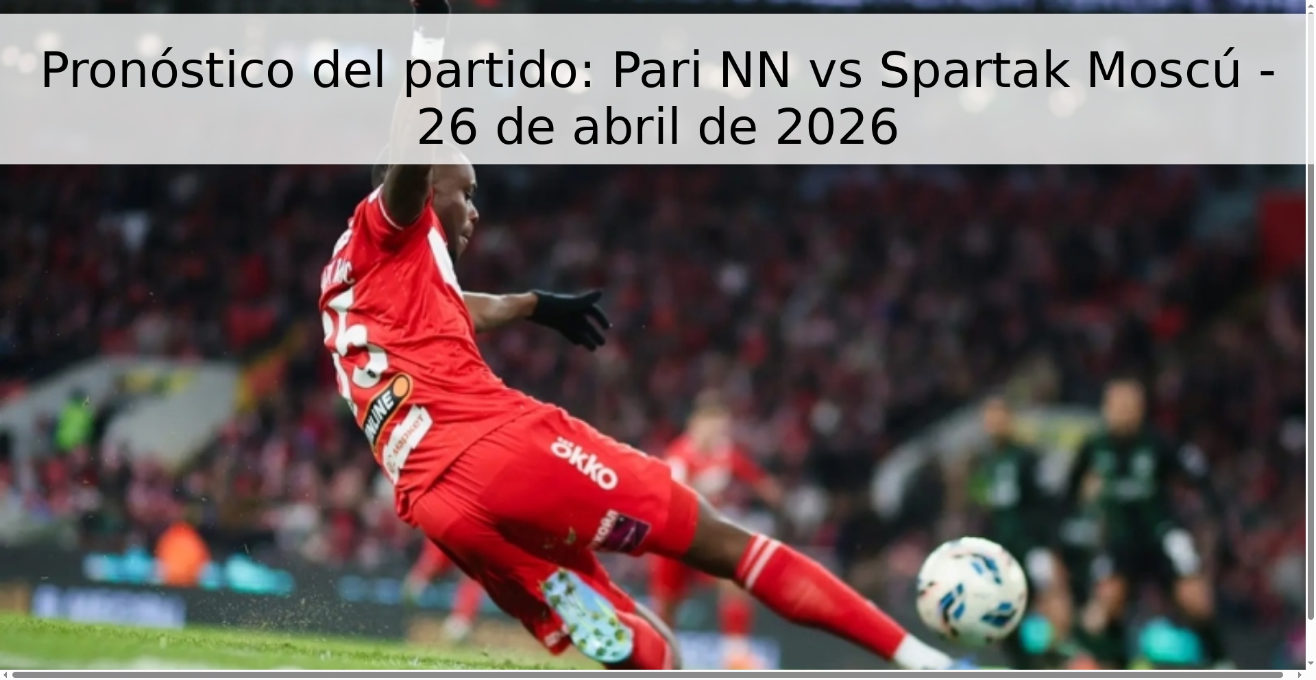 Pronóstico del partido: Pari NN vs Spartak Moscú - 26 de abril de 2026 Pronóstico del partido: Pari NN vs Spartak Moscú - 26 de abril de 2026