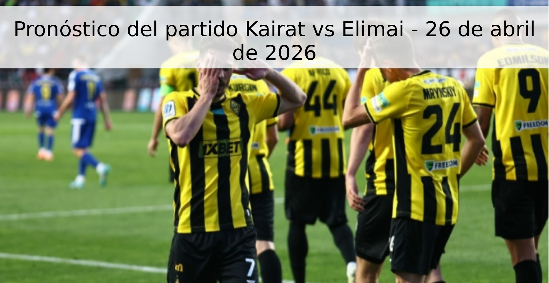 Pronóstico del partido Kairat vs Elimai - 26 de abril de 2026