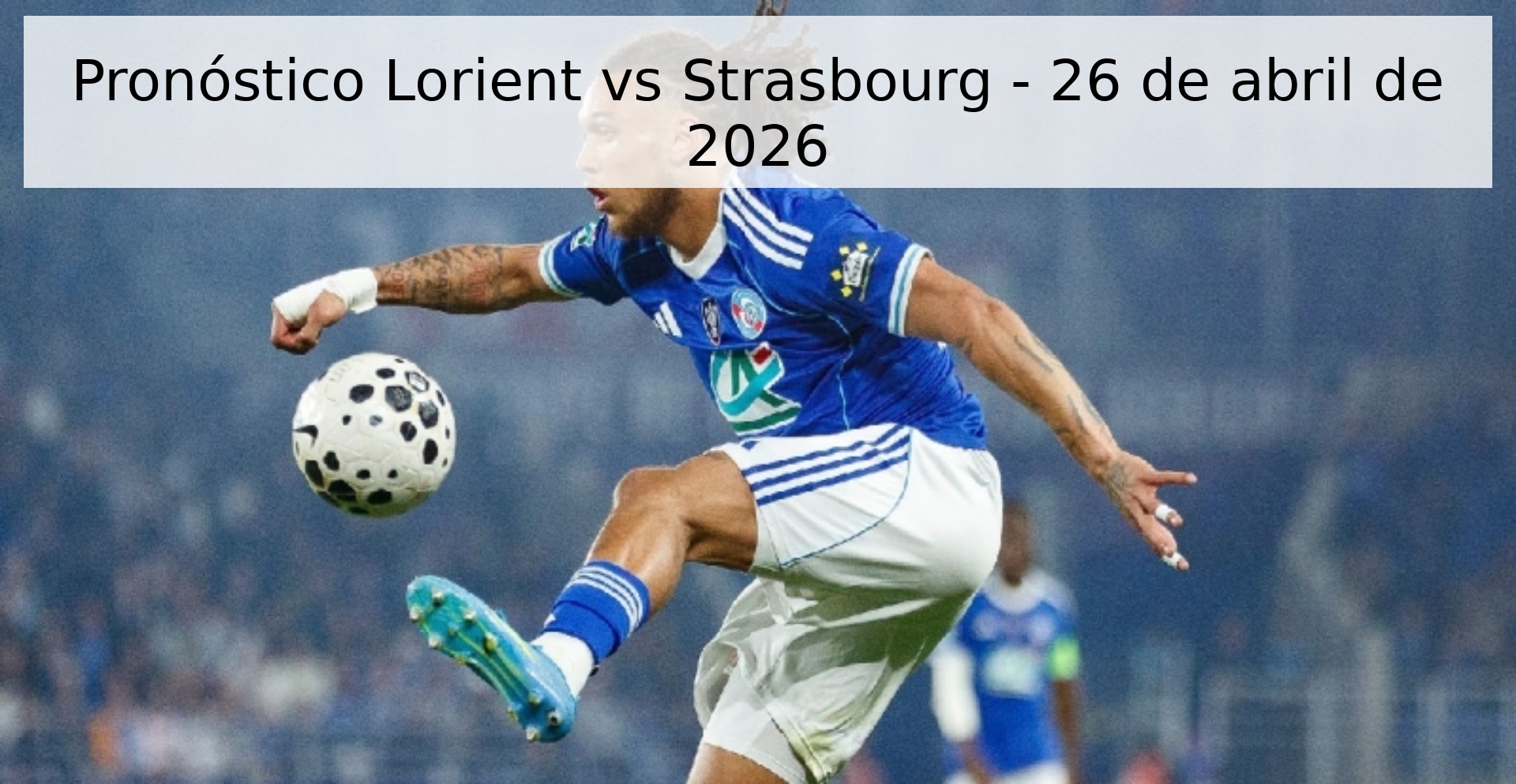 Pronóstico Lorient vs Strasbourg - 26 de abril de 2026