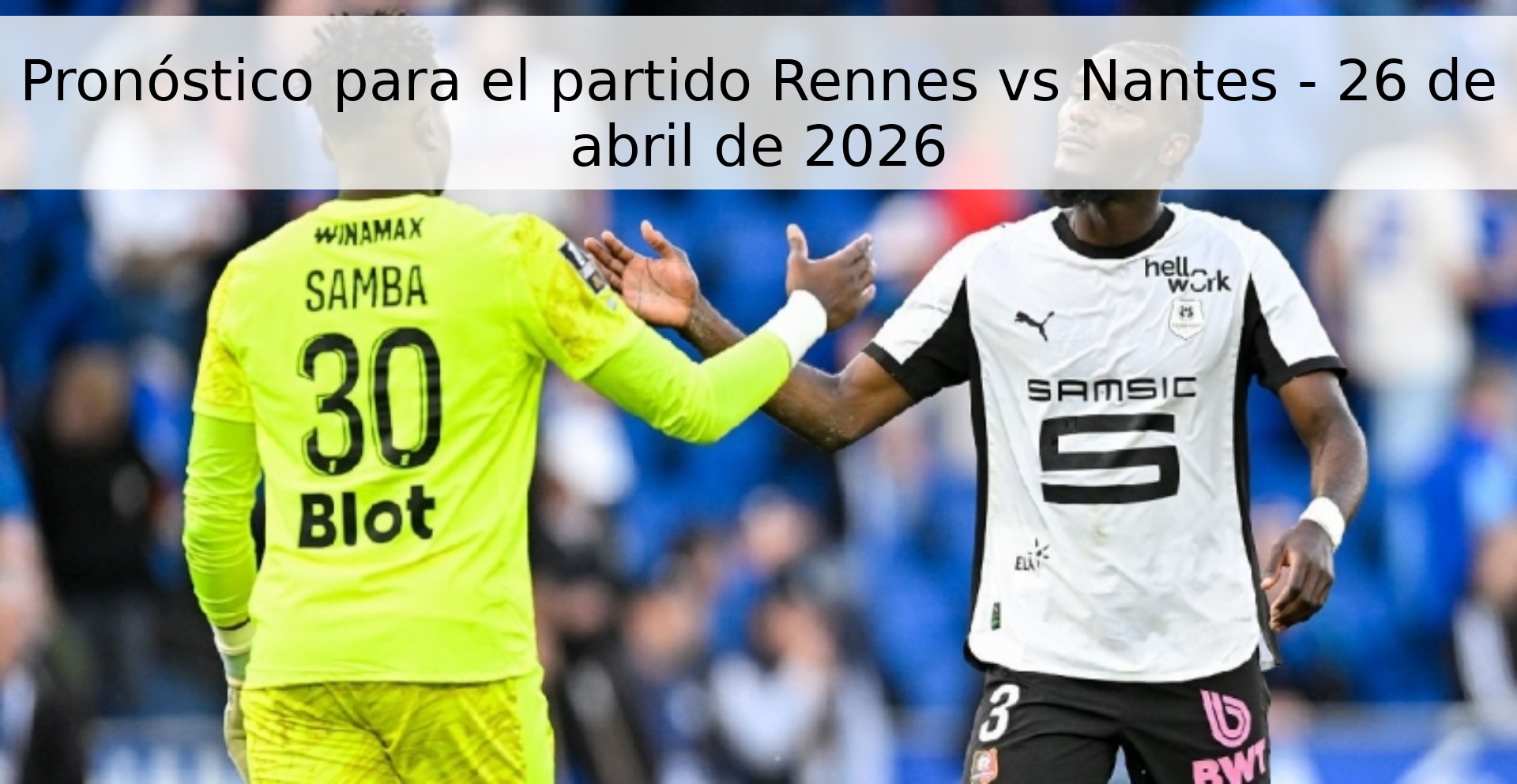 Pronóstico para el partido Rennes vs Nantes - 26 de abril de 2026 Pronóstico para el partido Rennes vs Nantes - 26 de abril de 2026