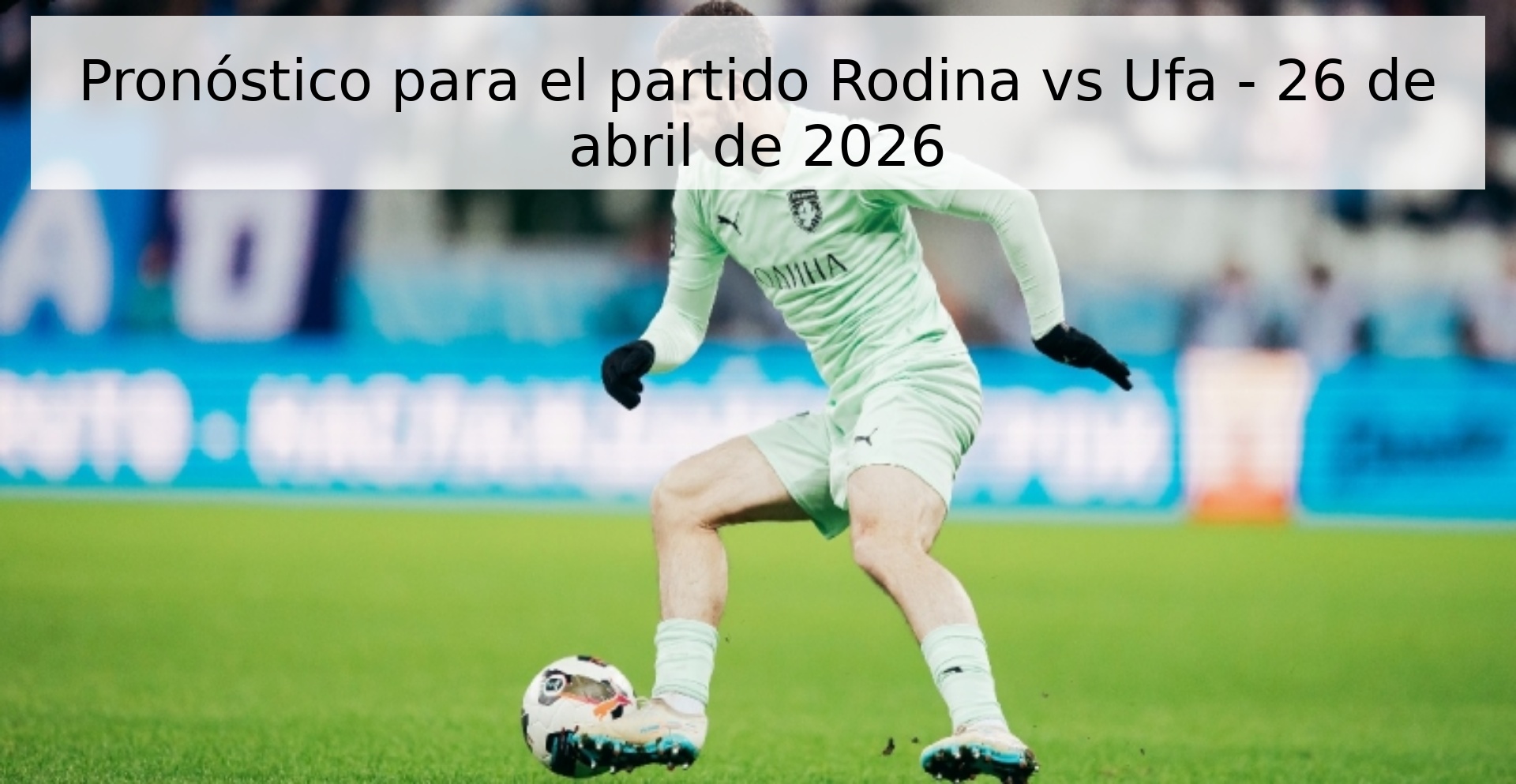 Pronóstico para el partido Rodina vs Ufa - 26 de abril de 2026 Pronóstico para el partido Rodina vs Ufa - 26 de abril de 2026