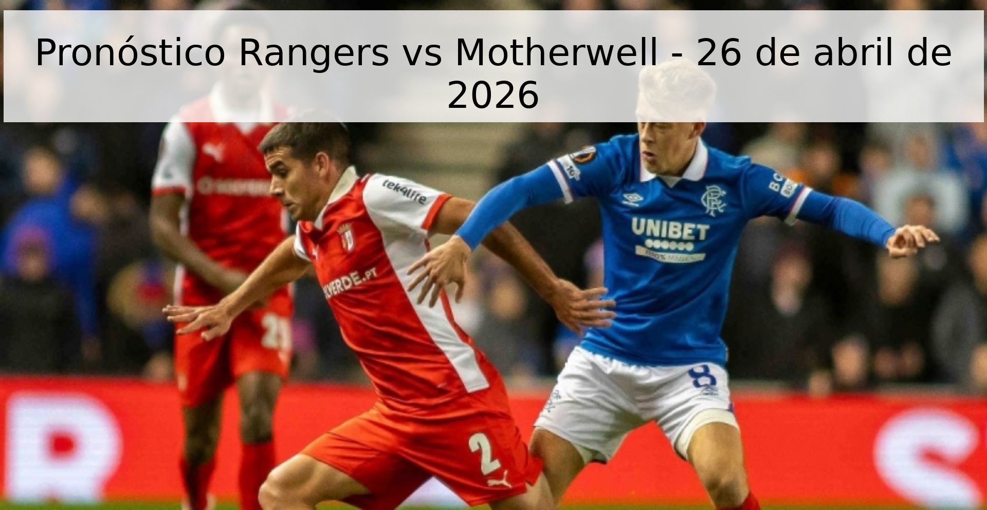 Pronóstico Rangers vs Motherwell - 26 de abril de 2026 Pronóstico Rangers vs Motherwell - 26 de abril de 2026
