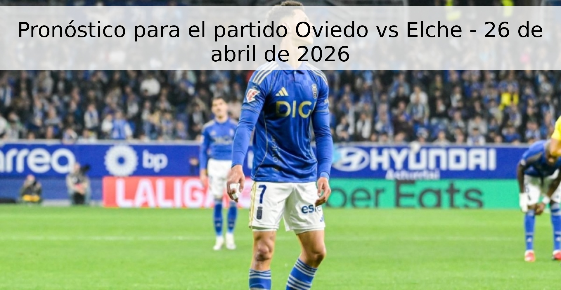 Pronóstico para el partido Oviedo vs Elche - 26 de abril de 2026 Pronóstico para el partido Oviedo vs Elche - 26 de abril de 2026