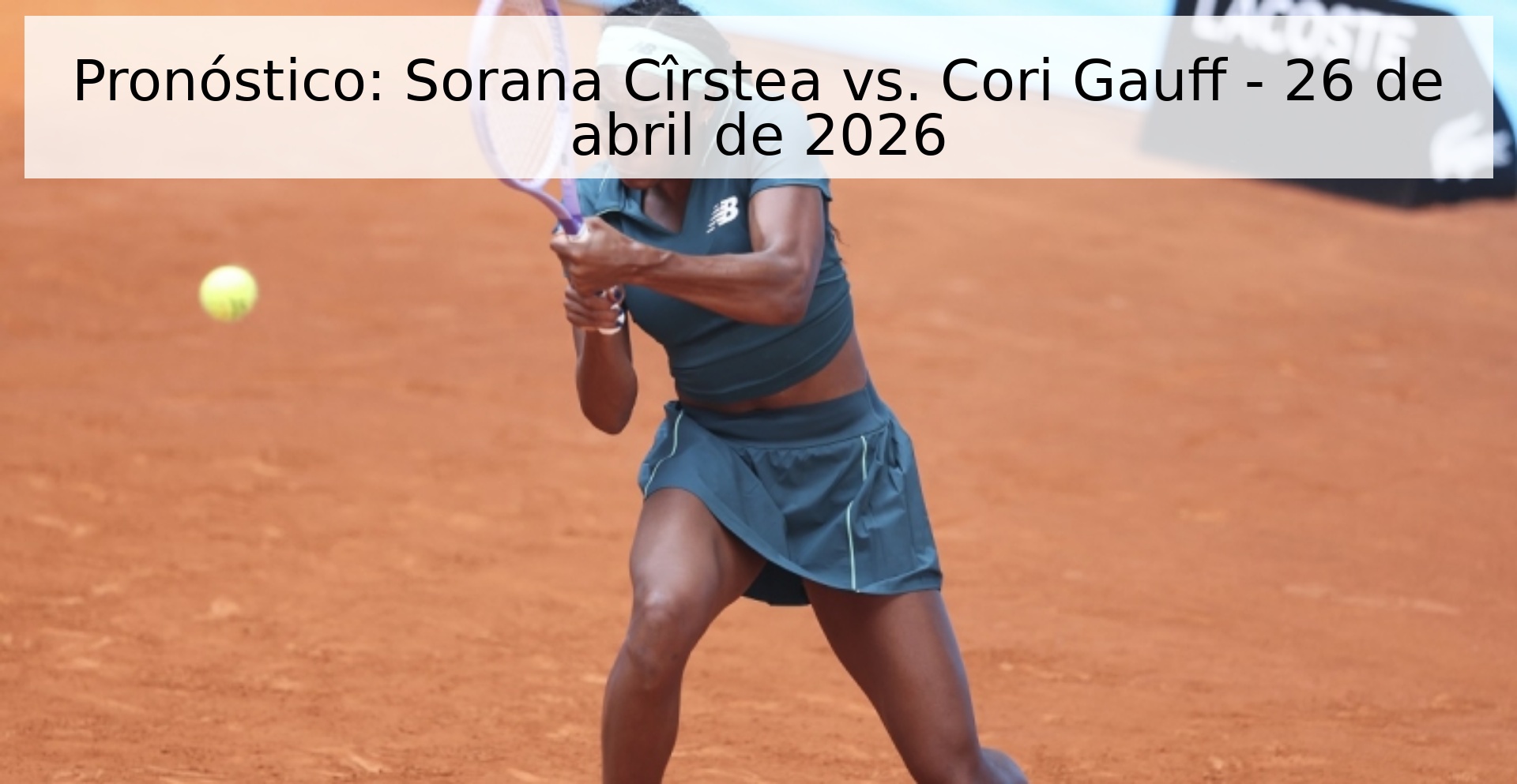Pronóstico: Sorana Cîrstea vs. Cori Gauff - 26 de abril de 2026 Pronóstico: Sorana Cîrstea vs. Cori Gauff - 26 de abril de 2026
