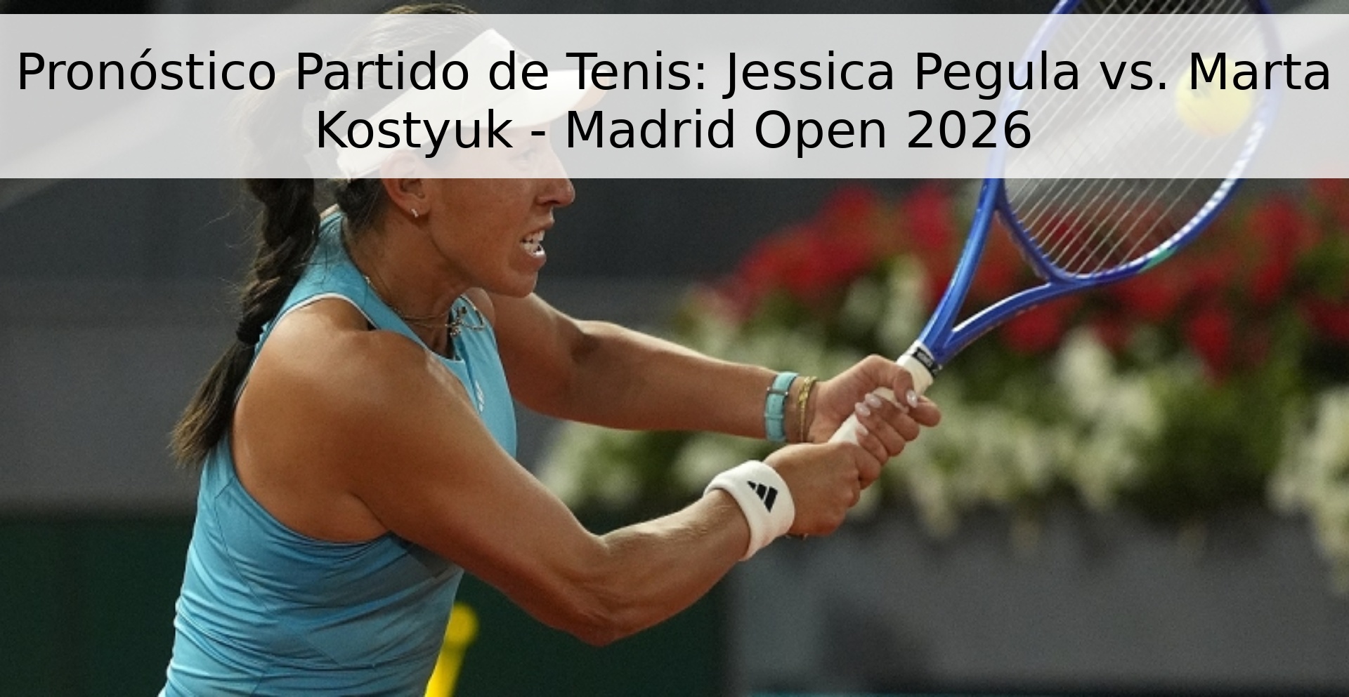 Pronóstico Partido de Tenis: Jessica Pegula vs. Marta Kostyuk - Madrid Open 2026 Pronóstico Partido de Tenis: Jessica Pegula vs. Marta Kostyuk - Madrid Open 2026
