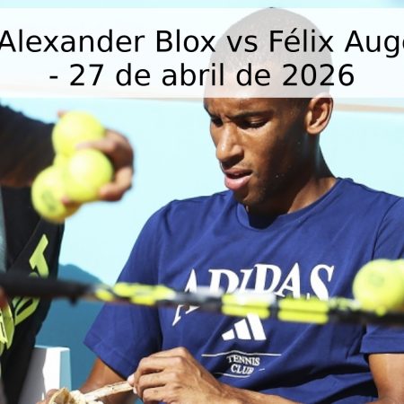 Pronóstico: Alexander Blox vs Félix Auger-Aliassime – 27 de abril de 2026