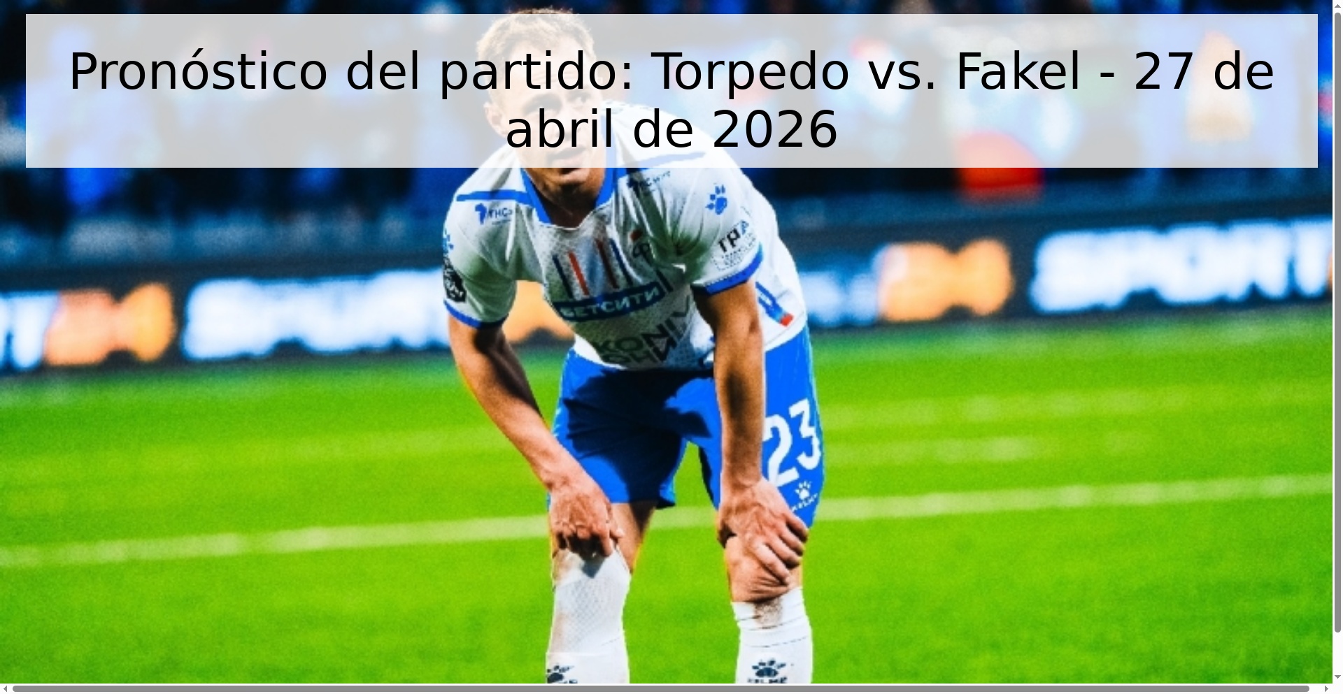 Pronóstico del partido: Torpedo vs. Fakel - 27 de abril de 2026
