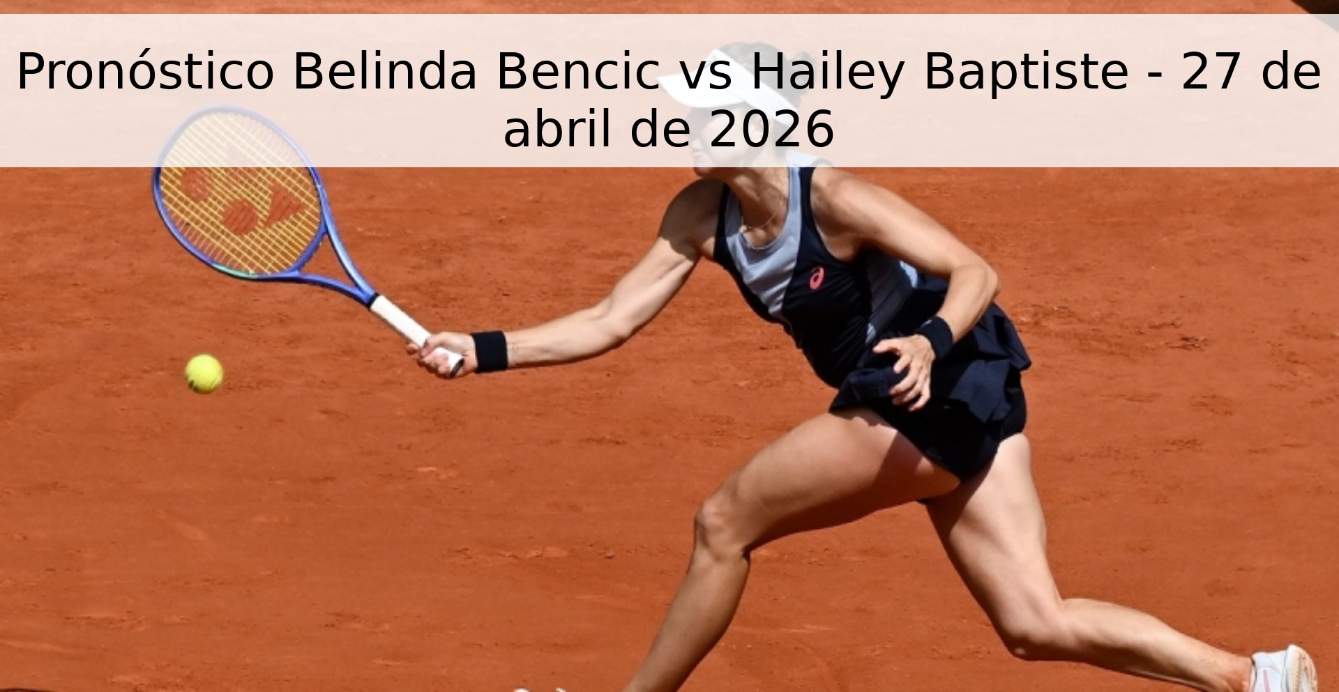 Pronóstico Belinda Bencic vs Hailey Baptiste - 27 de abril de 2026