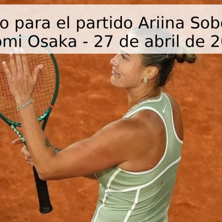 Pronóstico para el partido Ariina Sobolenko vs Naomi Osaka – 27 de abril de 2026