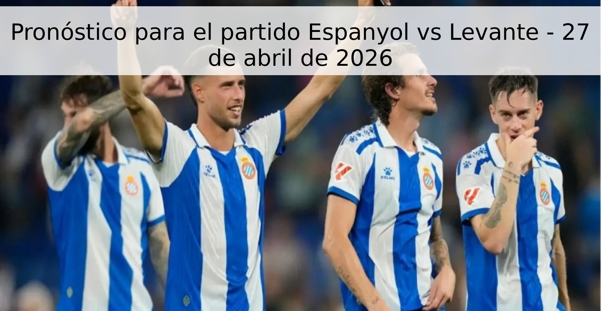 Pronóstico para el partido Espanyol vs Levante - 27 de abril de 2026 Pronóstico para el partido Espanyol vs Levante - 27 de abril de 2026