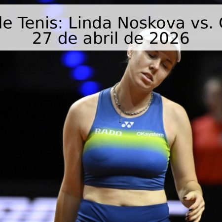 Pronóstico de Tenis: Linda Noskova vs. Coco Gauff – 27 de abril de 2026