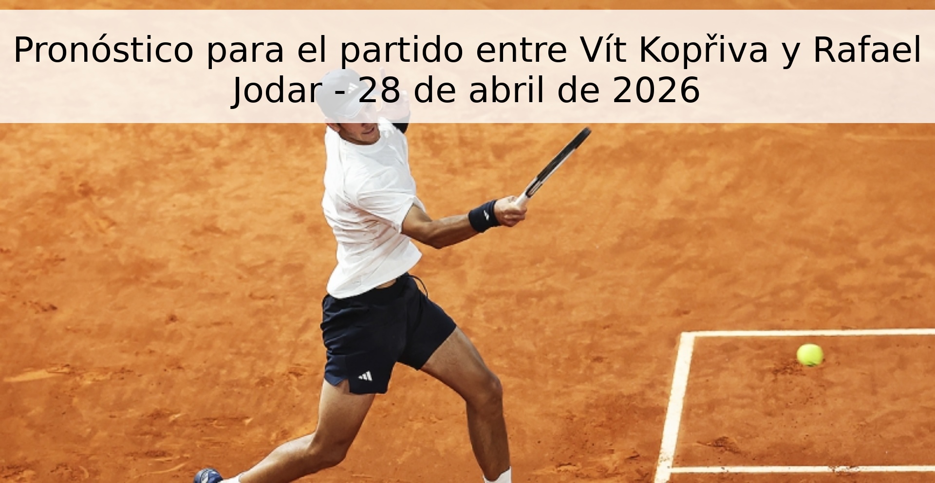Pronóstico para el partido entre Vít Kopřiva y Rafael Jodar - 28 de abril de 2026