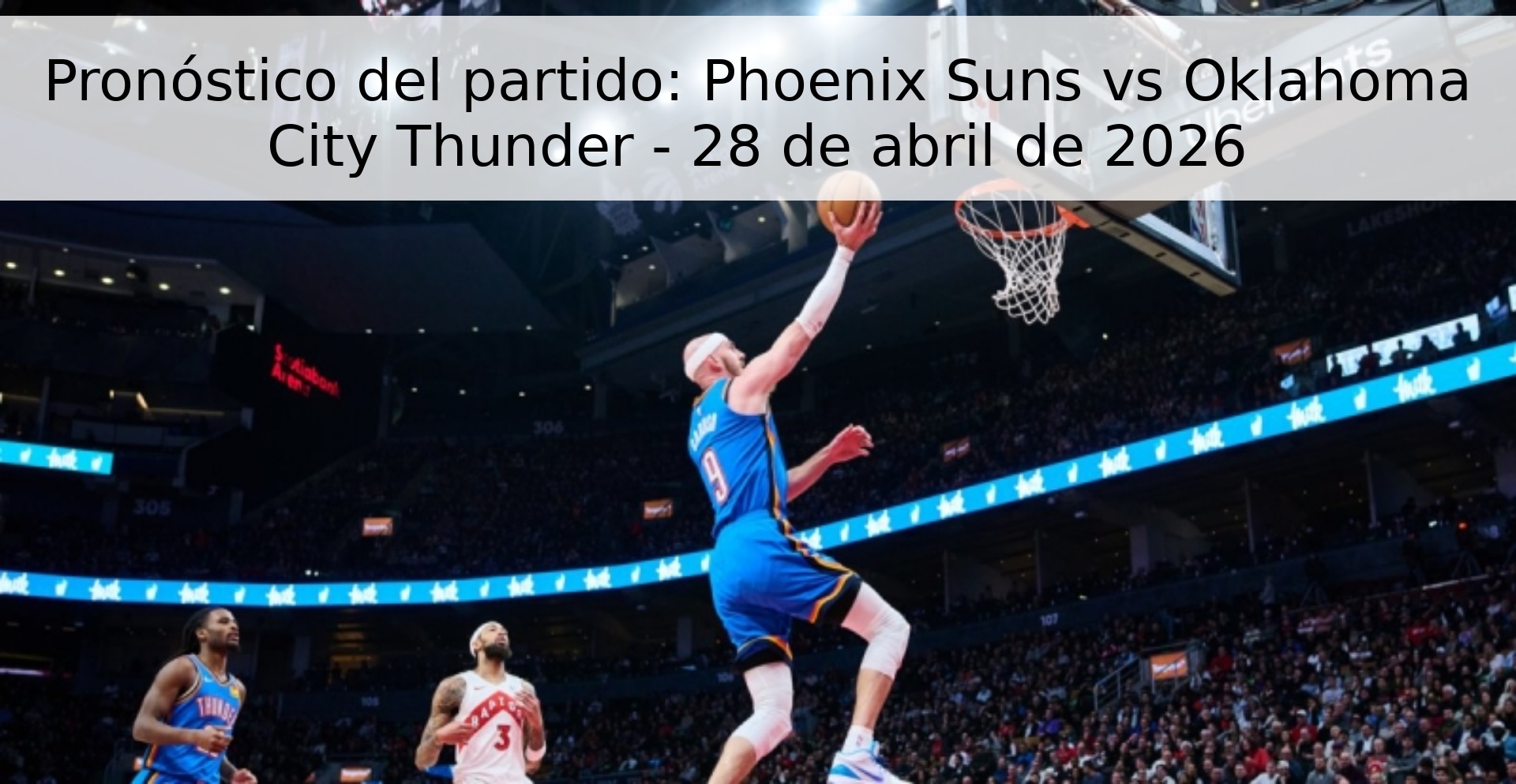 Pronóstico del partido: Phoenix Suns vs Oklahoma City Thunder - 28 de abril de 2026
