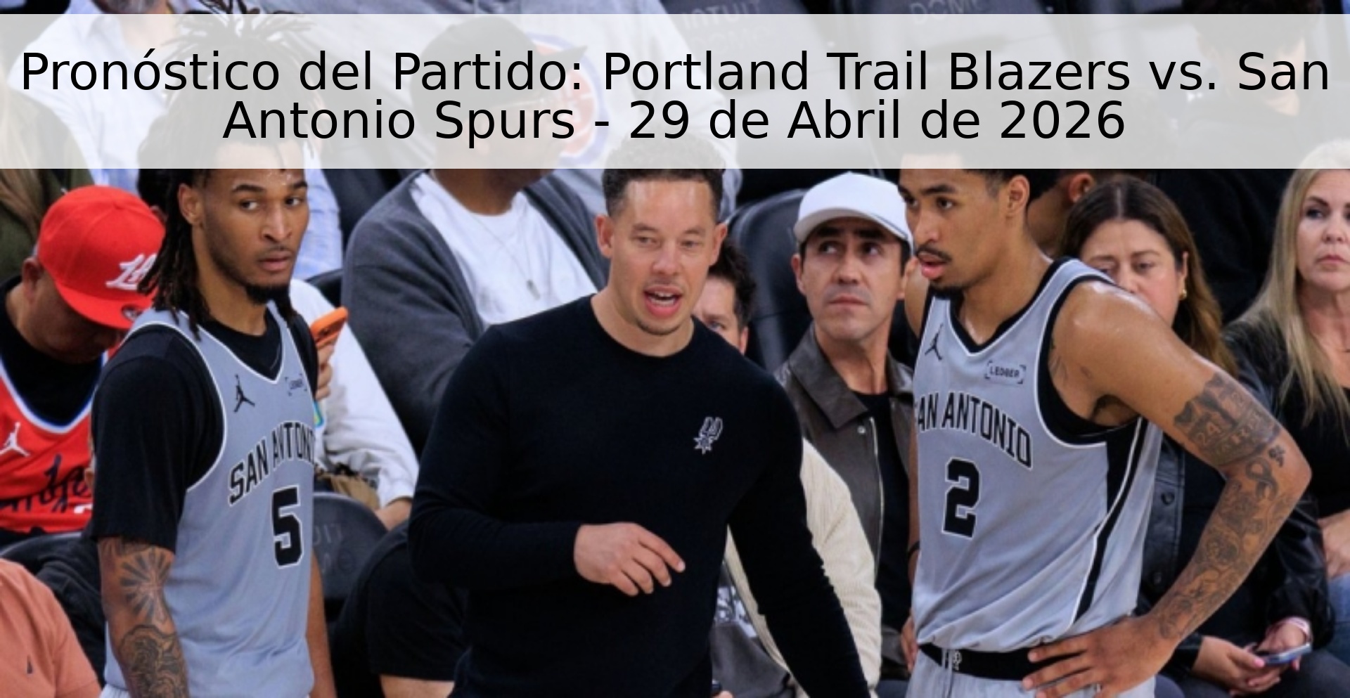 Pronóstico del Partido: Portland Trail Blazers vs. San Antonio Spurs - 29 de Abril de 2026