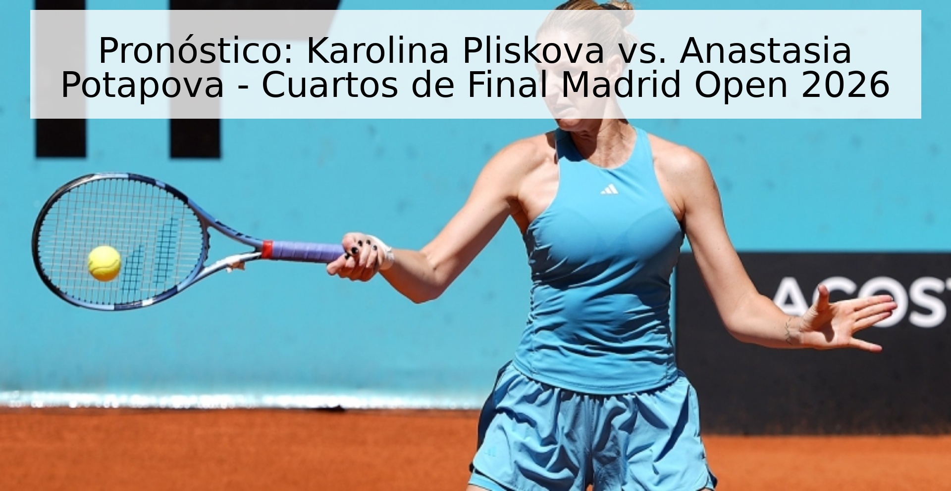 Pronóstico: Karolina Pliskova vs. Anastasia Potapova - Cuartos de Final Madrid Open 2026