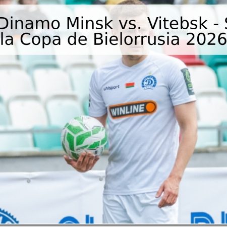 Pronóstico: Dinamo Minsk vs. Vitebsk – Semifinal de la Copa de Bielorrusia 2026