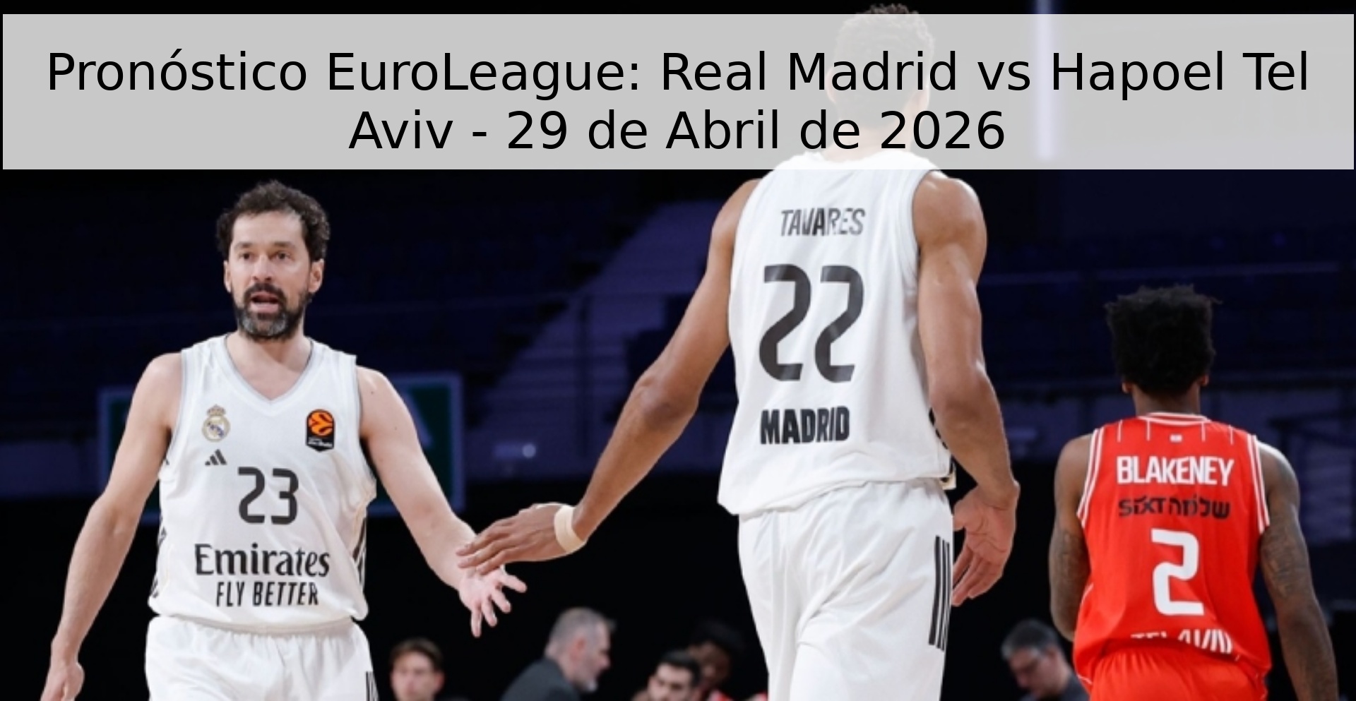 Pronóstico EuroLeague: Real Madrid vs Hapoel Tel Aviv - 29 de Abril de 2026 Pronóstico EuroLeague: Real Madrid vs Hapoel Tel Aviv - 29 de Abril de 2026