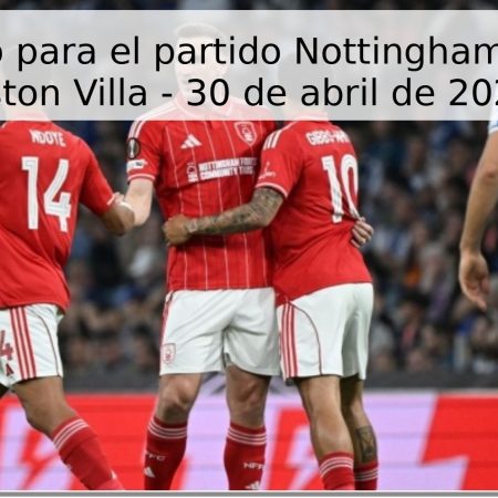 Pronóstico para el partido Nottingham Forest vs Aston Villa – 30 de abril de 2026