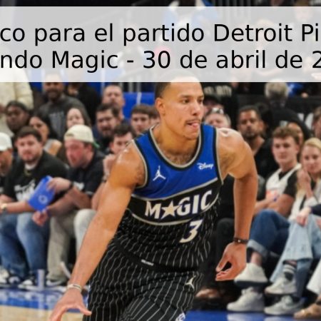 Pronóstico para el partido Detroit Pistons vs Orlando Magic – 30 de abril de 2026