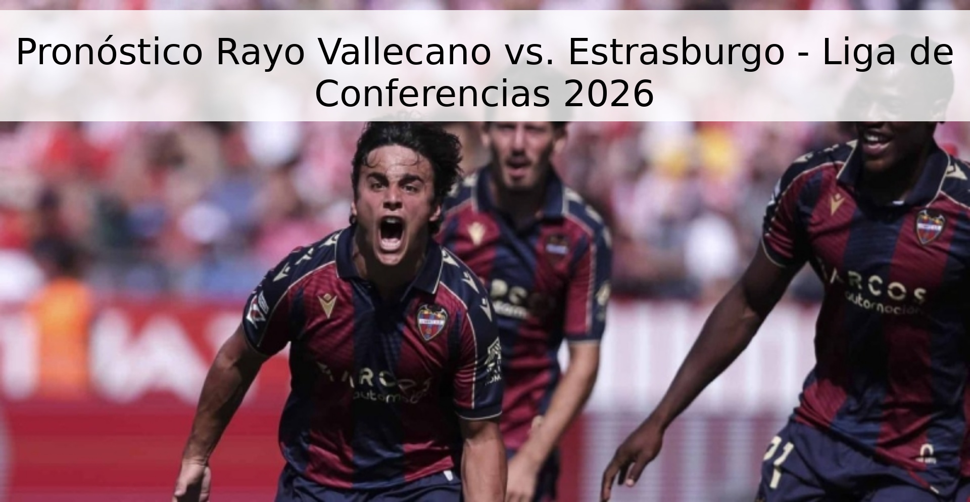 Pronóstico Rayo Vallecano vs. Estrasburgo - Liga de Conferencias 2026 Pronóstico Rayo Vallecano vs. Estrasburgo - Liga de Conferencias 2026