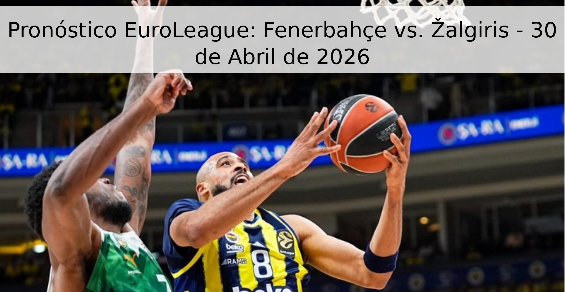 Pronóstico EuroLeague: Fenerbahçe vs. Žalgiris - 30 de Abril de 2026 Pronóstico EuroLeague: Fenerbahçe vs. Žalgiris - 30 de Abril de 2026