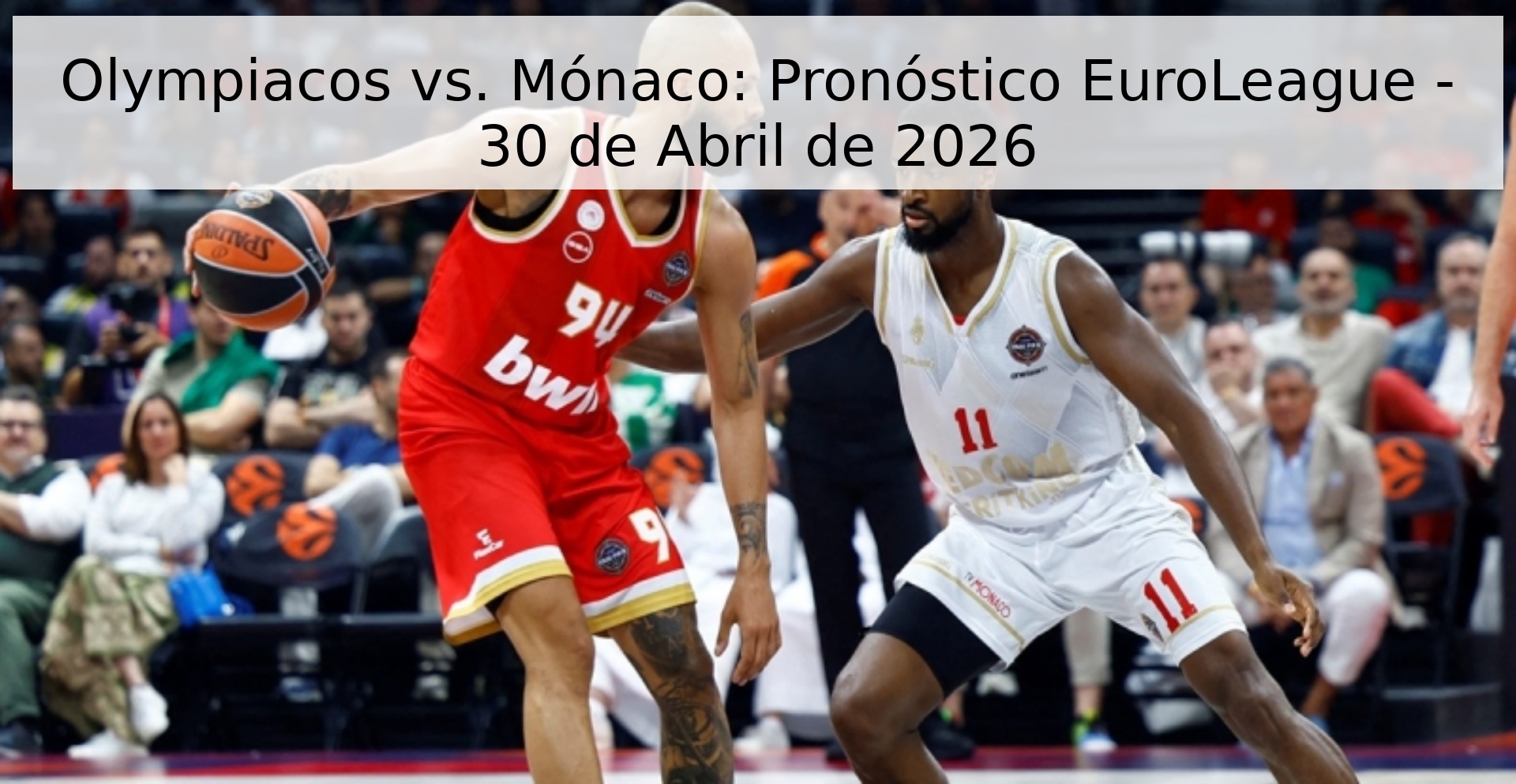 Olympiacos vs. Mónaco: Pronóstico EuroLeague - 30 de Abril de 2026